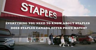 Everything You Need To Know About Staples: Does Staples Canada Offer Price Match?