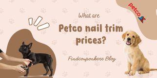Petco Nail Trim Prices & How To Save Money For Petco Grooming Services 2023