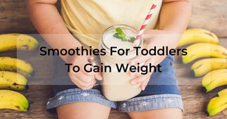 Which Blended Smoothies For Toddlers Are Nutrious To Gain Weight?